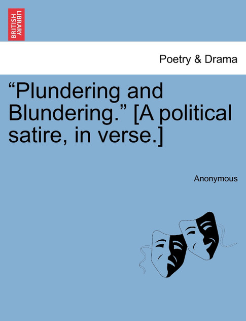 "Plundering and Blundering." [A political satire, in verse.]