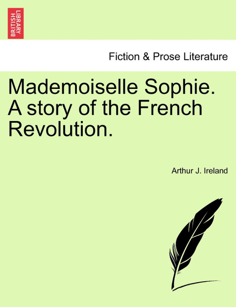 Mademoiselle Sophie. A story of the French Revolution.