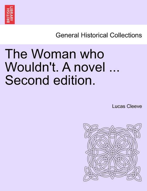 The Woman who Wouldn't. A novel ... Second edition. The Woman who Wouldn't. A novel ... Second edition.