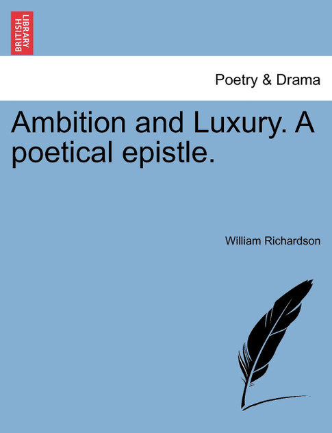 Ambition and Luxury. A poetical epistle. Ambition and Luxury. A poetical epistle.