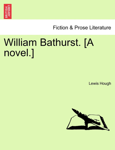 William Bathurst. [A novel.]