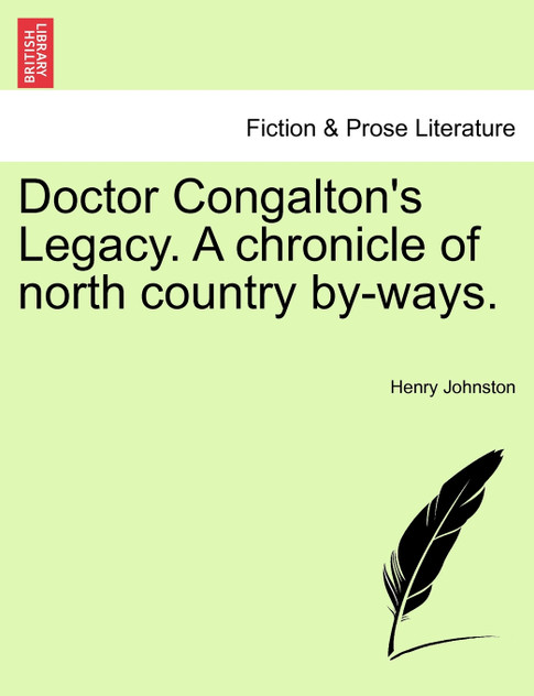 Doctor Congalton's Legacy. A chronicle of north country by-ways. Doctor Congalton's Legacy. A chronicle of north country by-ways.