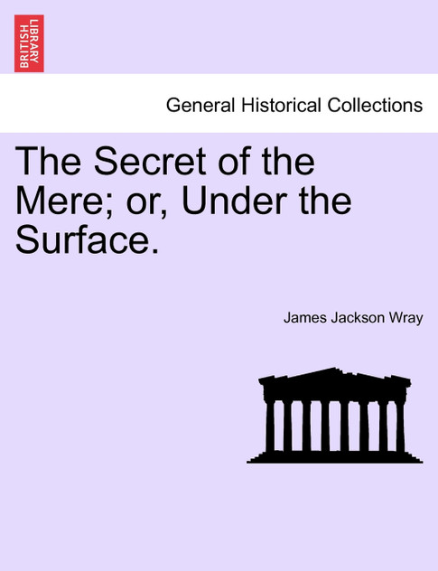 The Secret of the Mere; or, Under the Surface. The Secret of the Mere; or, Under the Surface.