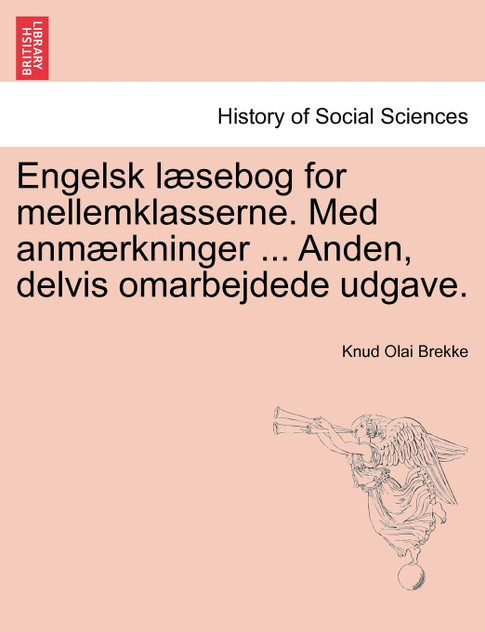 Engelsk læsebog for mellemklasserne. Med anmærkninger ... Anden, delvis omarbejdede udgave. Engelsk læsebog for mellemklasserne. Med anmærkninger ... Anden, delvis omarbejdede udgave.