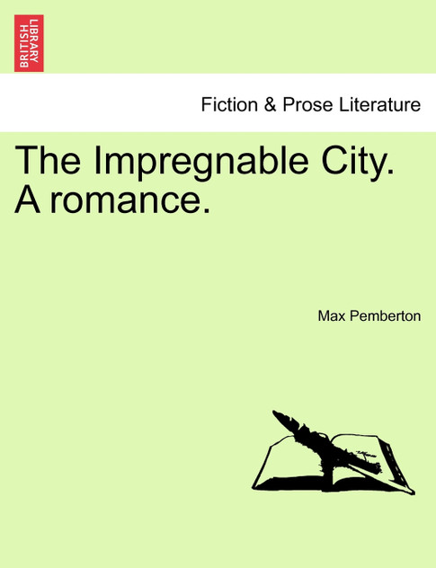 The Impregnable City. A romance. The Impregnable City. A romance.