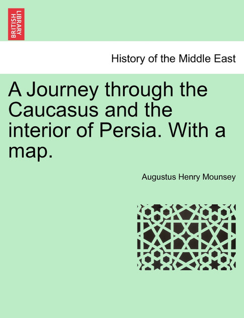 A Journey through the Caucasus and the interior of Persia. With a map. A Journey through the Caucasus and the interior of Persia. With a map.