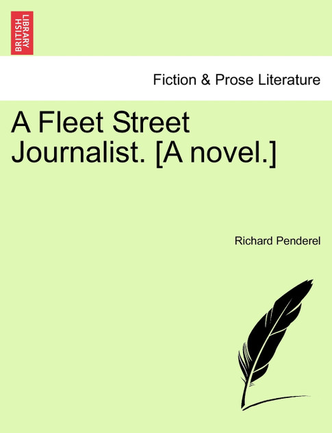 A Fleet Street Journalist. [A novel.]
