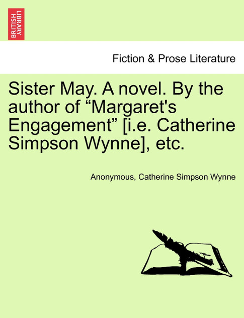 Sister May. A novel. By the author of "Margaret's Engagement" [i.e. Catherine Simpson Wynne], etc.