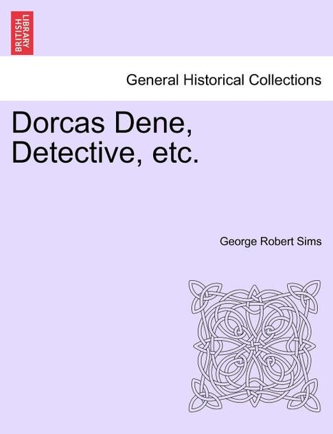 Dorcas Dene, Detective, etc. Dorcas Dene, Detective, etc.