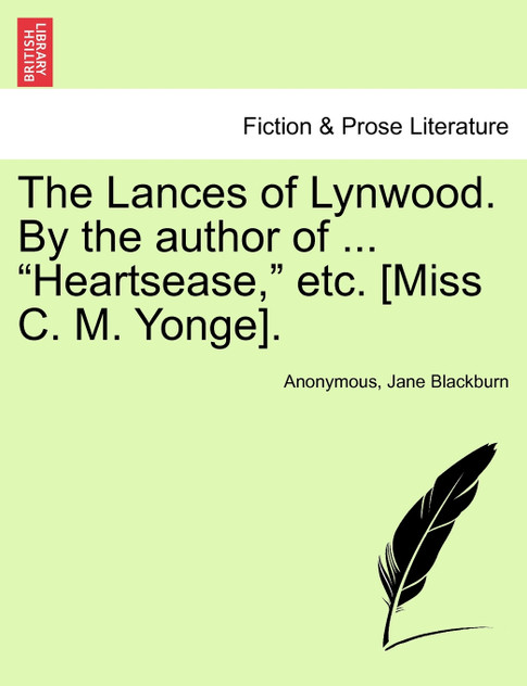 The Lances of Lynwood. By the author of ... "Heartsease," etc. [Miss C. M. Yonge].