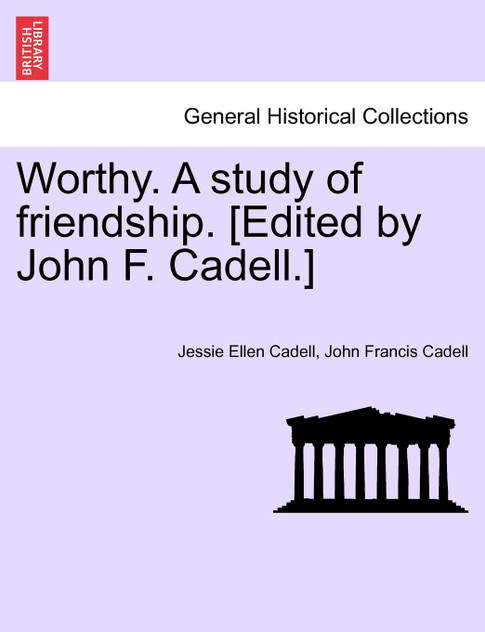 Worthy. A study of friendship. [Edited by John F. Cadell.]