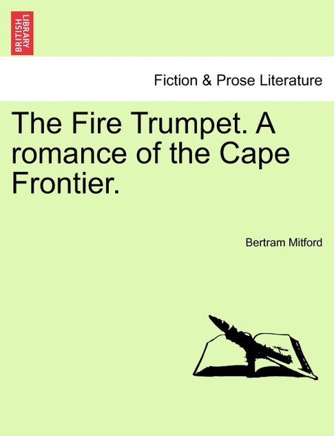 The Fire Trumpet. A romance of the Cape Frontier. The Fire Trumpet. A romance of the Cape Frontier.