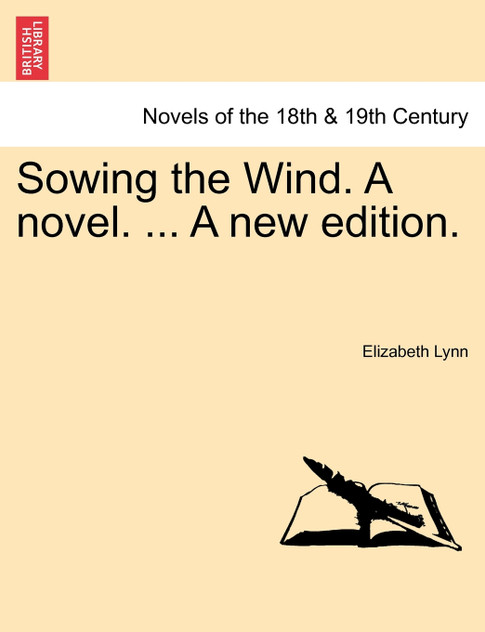 Sowing the Wind. a Novel. ... a New Edition. Sowing the Wind. a Novel. ... a New Edition.