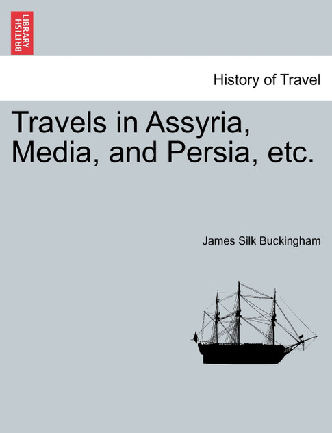 Travels in Assyria, Media, and Persia, etc. Travels in Assyria, Media, and Persia, etc.