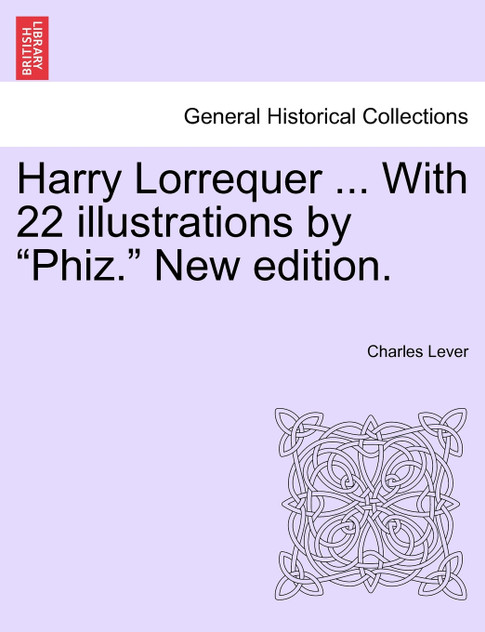 Harry Lorrequer ... With 22 illustrations by "Phiz." New edition.