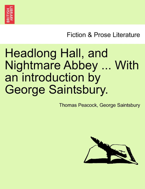 Headlong Hall, and Nightmare Abbey ... With an introduction by George Saintsbury. Headlong Hall, and Nightmare Abbey ... With an introduction by George Saintsbury.