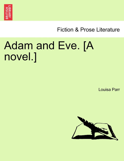 Adam and Eve. [A novel.]