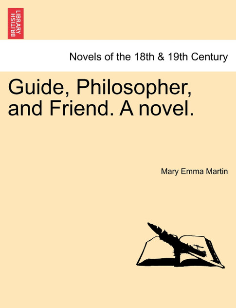 Guide, Philosopher, and Friend. a Novel. Guide, Philosopher, and Friend. a Novel.