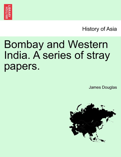 Bombay and Western India. A series of stray papers, Volume II.