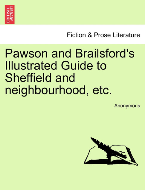 Pawson and Brailsford's Illustrated Guide to Sheffield and neighbourhood, etc.