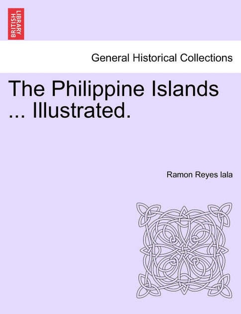 The Philippine Islands ... Illustrated. The Philippine Islands ... Illustrated.