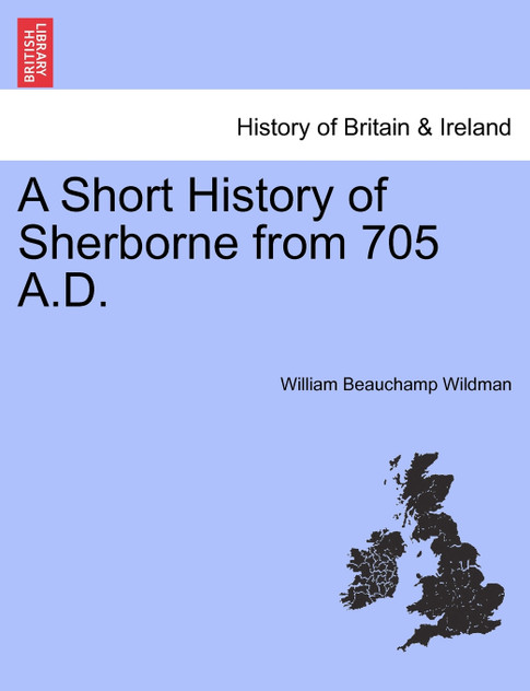 A Short History of Sherborne from 705 A.D.