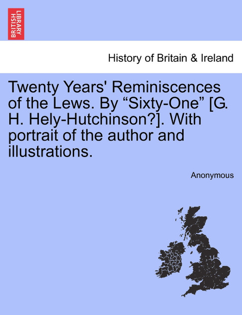 Twenty Years' Reminiscences of the Lews. By "Sixty-One" [G. H. Hely-Hutchinson?]. With portrait of the author and illustrations.