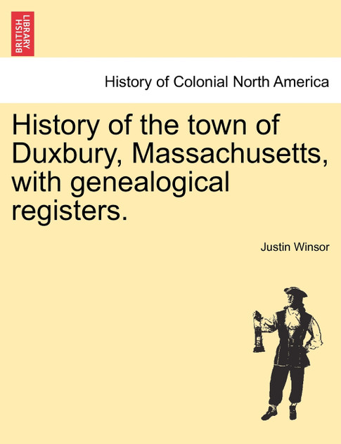 History of the town of Duxbury, Massachusetts, with genealogical registers. History of the town of Duxbury, Massachusetts, with genealogical registers.