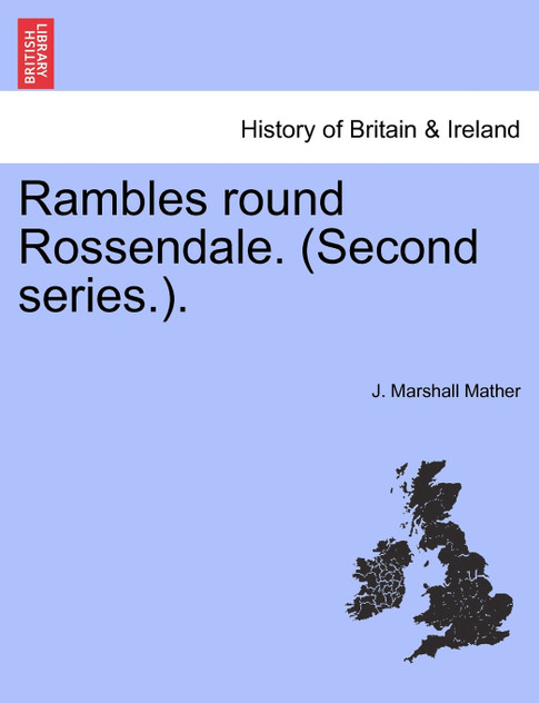 Rambles round Rossendale. (Second series.). Rambles round Rossendale. (Second series.).