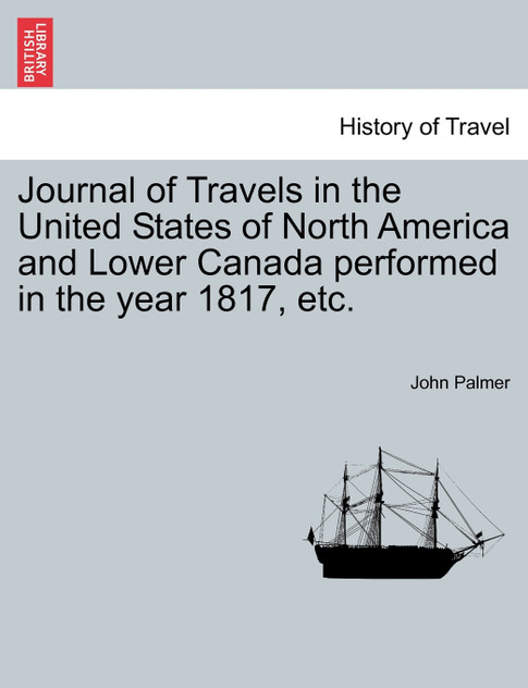 Journal of Travels in the United States of North America and Lower Canada performed in the year 1817, etc. Journal of Travels in the United States of North America and Lower Canada performed in the year 1817, etc.