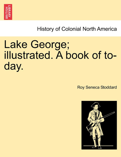 Lake George; illustrated. A book of to-day. Lake George; illustrated. A book of to-day.
