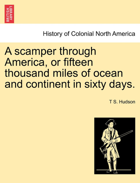 A scamper through America, or fifteen thousand miles of ocean and continent in sixty days.