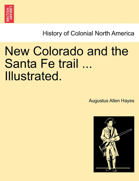 New Colorado and the Santa Fe trail ... Illustrated.