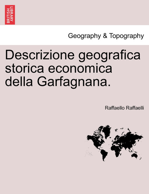 Descrizione geografica storica economica della Garfagnana. Descrizione geografica storica economica della Garfagnana.