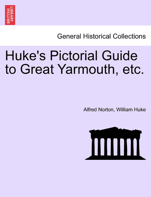 Huke's Pictorial Guide to Great Yarmouth, etc. Huke's Pictorial Guide to Great Yarmouth, etc.