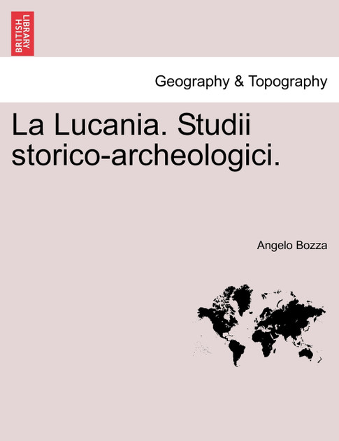 La Lucania. Studii storico-archeologici. La Lucania. Studii storico-archeologici.