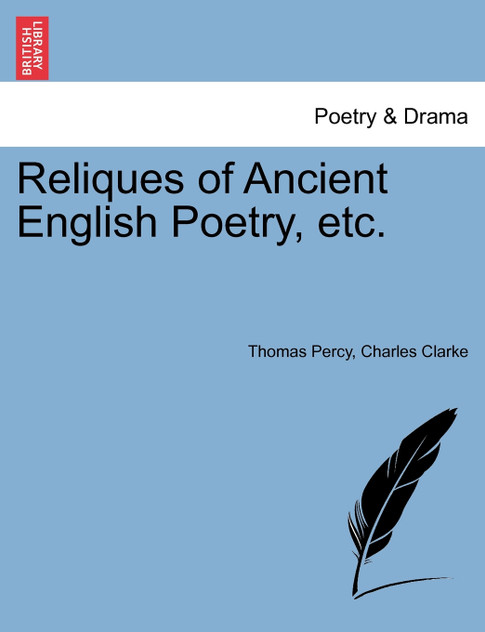 Reliques of Ancient English Poetry, etc. Reliques of Ancient English Poetry, etc.