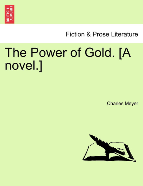 The Power of Gold. [A novel.]