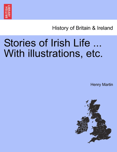 Stories of Irish Life ... With illustrations, etc. Stories of Irish Life ... With illustrations, etc.