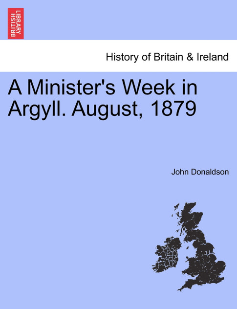 A Minister's Week in Argyll. August, 1879 A Minister's Week in Argyll. August, 1879