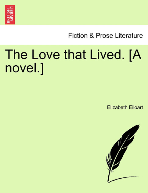 The Love that Lived. [A novel.]