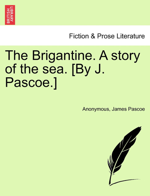 The Brigantine. A story of the sea. [By J. Pascoe.] Vol. I.
