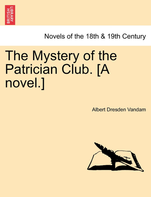 The Mystery of the Patrician Club. [A Novel.]