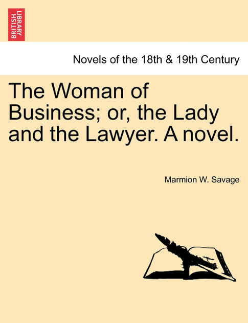 The Woman of Business; Or, the Lady and the Lawyer. a Novel. The Woman of Business; Or, the Lady and the Lawyer. a Novel.