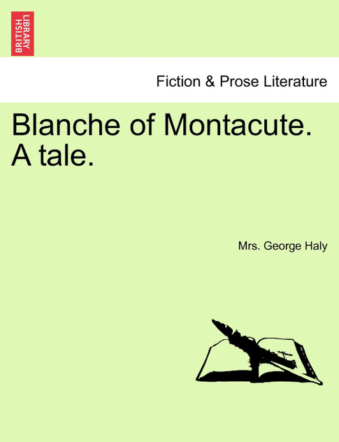 Blanche of Montacute. A tale. A SECOND EDITION. VOL. I.