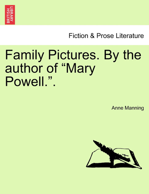 Family Pictures. By the author of "Mary Powell.". Family Pictures. By the author of "Mary Powell.".