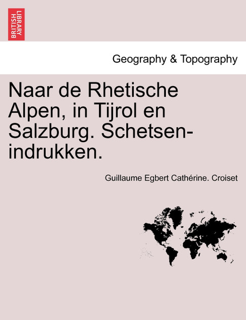 Naar de Rhetische Alpen, in Tijrol en Salzburg. Schetsen-indrukken. Naar de Rhetische Alpen, in Tijrol en Salzburg. Schetsen-indrukken.