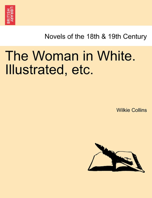 The Woman in White. Illustrated, Etc. The Woman in White. Illustrated, Etc.