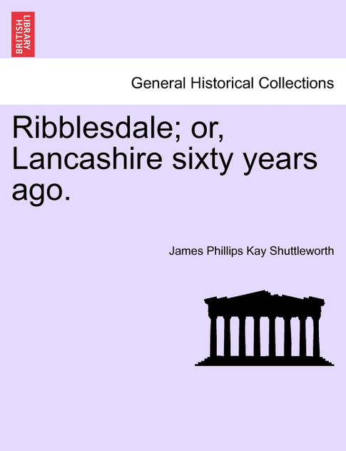 Ribblesdale; or, Lancashire sixty years ago. Ribblesdale; or, Lancashire sixty years ago.