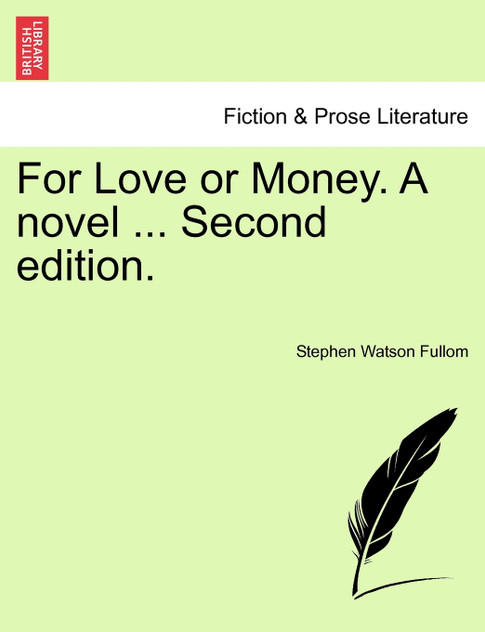 For Love or Money. A novel ... Vol. III. Second edition. For Love or Money. A novel ... Vol. III. Second edition.